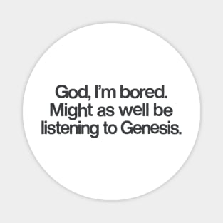 God I'm Bored ... Might As Well Be Listening To Genesis Magnet